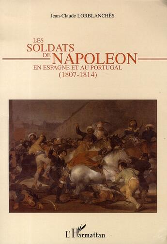 Couverture du livre « Les soldats de napoléon en espagne et au portugal (1807-1814) » de Jean-Claude Lorblanches aux éditions L'harmattan