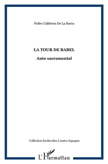 Couverture du livre « La tour de babel ; auto sacramental » de Pedro Calderon De La Barca aux éditions L'harmattan