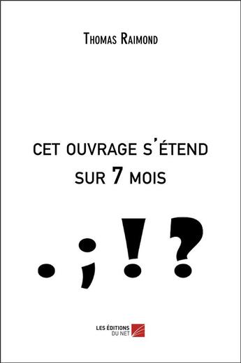 Couverture du livre « Cet ouvrage s'étend sur 7 mois » de Thomas Raimond aux éditions Editions Du Net