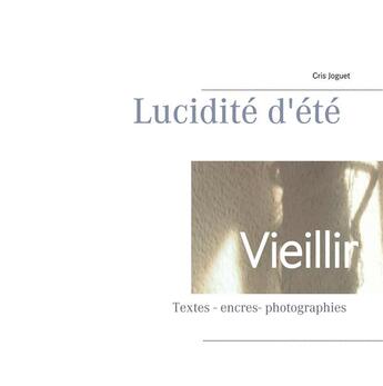 Couverture du livre « Vieillir ; Lucidité d'été » de Cris Joguet aux éditions Books On Demand