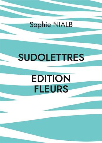 Couverture du livre « Sudolettres : Edition fleurs » de Sophie Nialb aux éditions Books On Demand