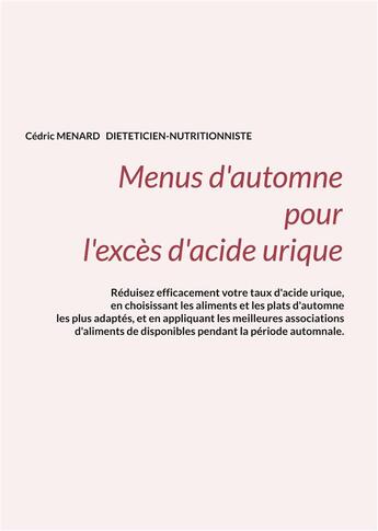 Couverture du livre « Menus d'automne pour l'exces d'acide urique. » de Cedric Menard aux éditions Books On Demand