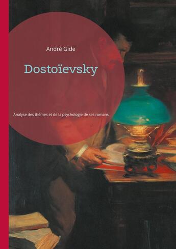 Couverture du livre « Dostoïevsky : Analyse des thèmes et de la psychologie dans les romans de Dostoïevsky » de Andre Gide aux éditions Books On Demand