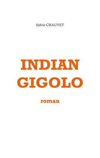 Couverture du livre « Indian Gigolo » de Sylvie Chauvet aux éditions Books On Demand