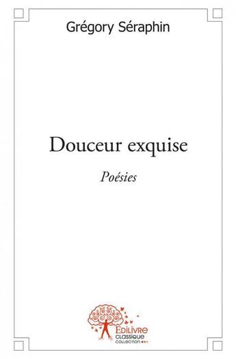 Couverture du livre « Douceur exquise » de Gregory Seraphin aux éditions Edilivre