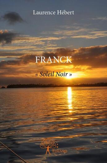 Couverture du livre « Franck « soleil noir » » de Laurence Hebert aux éditions Edilivre