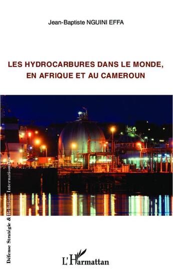 Couverture du livre « Les hydrocarbures dans le monde, en Afrique et au Cameroun » de Jean-Baptiste Nguini Effa aux éditions L'harmattan