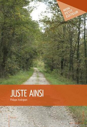 Couverture du livre « Juste ainsi » de Philippe Andrejean aux éditions Mon Petit Editeur