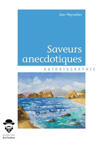 Couverture du livre « Saveurs anecdotiques » de Jean Maynadies aux éditions Societe Des Ecrivains