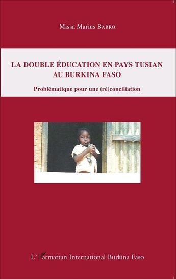 Couverture du livre « La double education en pays tusian au burkina faso problematique pour une reconciliation » de Missa Marius Barro aux éditions L'harmattan