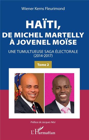 Couverture du livre « Haïti, de Michel Martelly à Jovenel Moïse t.2 ; une tumultueuse saga électorale (2014-2017) » de Fleurimond W K. aux éditions L'harmattan