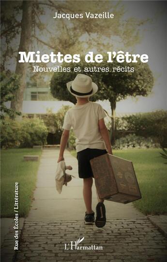 Couverture du livre « Miettes de l'être ; nouvelles et autres récits » de Jacques Vazeille aux éditions L'harmattan