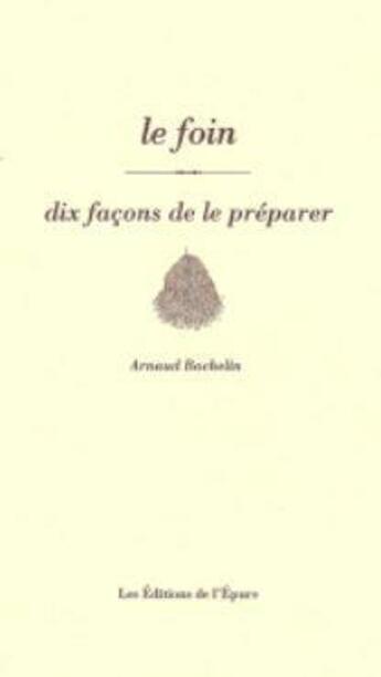 Couverture du livre « Dix façons de le préparer : le foin » de Arnaud Bachelin aux éditions Les Editions De L'epure