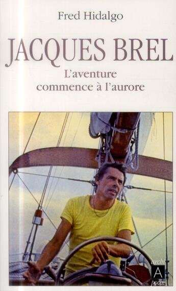 Couverture du livre « Jacques Brel, l'aventure commence à l'aurore » de Fred Hidalgo aux éditions Archipoche