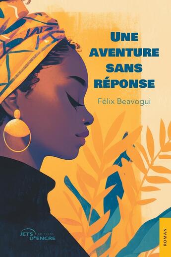 Couverture du livre « Une aventure sans réponse » de Felix Beavogui aux éditions Jets D'encre