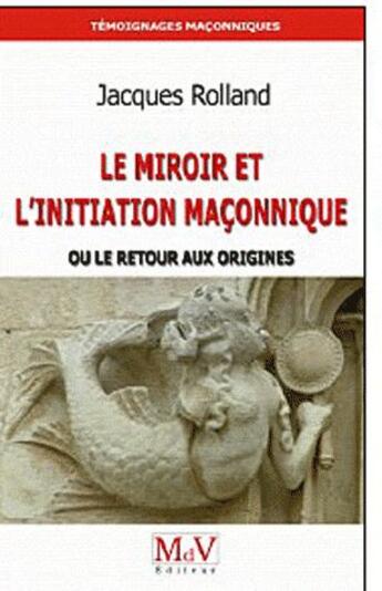 Couverture du livre « Le miroir et l'initiation maçonnique » de Jacques Rolland aux éditions Maison De Vie