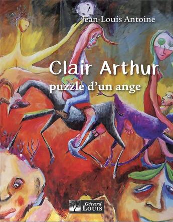 Couverture du livre « Clair Arthur : puzzle d'un ange » de Jean-Louis Antoine aux éditions Gerard Louis