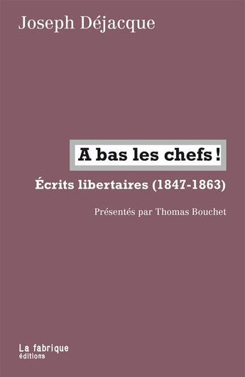 Couverture du livre « À bas les chefs! écrits libertaire (1847-1863) » de Joseph Dejacque aux éditions Fabrique