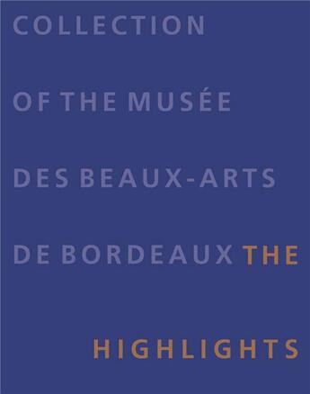 Couverture du livre « Collection of the musée des beaux-arts de Bordeaux ; the highlights » de  aux éditions Lienart