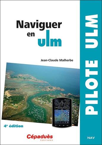 Couverture du livre « Naviguer en ULM (4e édition) » de Jean-Claude Malherbe aux éditions Cepadues