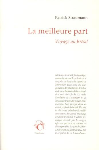 Couverture du livre « La meilleure part ; voyage au Brésil » de Patrick Straumann aux éditions Chandeigne