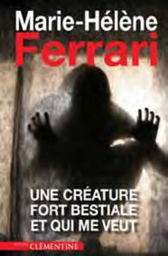 Couverture du livre « Une créature fort bestiale et qui me veut » de Marie-Helene Ferrari aux éditions Clementine