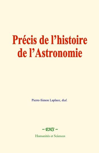 Couverture du livre « Précis de l'histoire de l'Astronomie » de Laplace/&Al. aux éditions Le Mono