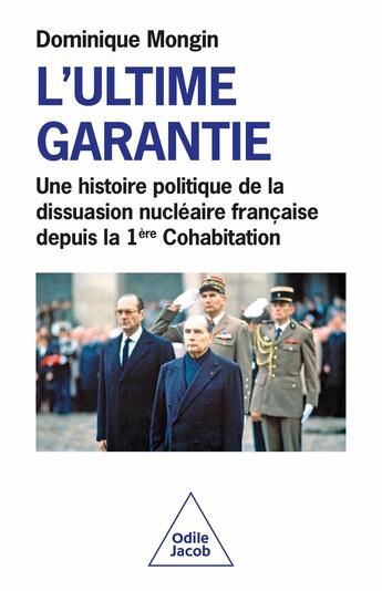 Couverture du livre « L'Ultime garantie : Une histoire politique de la dissuasion nucléaire française depuis la 1ère Cohabitation » de Dominique Mongin aux éditions Odile Jacob