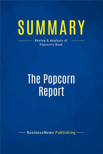 Couverture du livre « Summary: The Popcorn Report (review and analysis of Popcorn's Book) » de  aux éditions Business Book Summaries