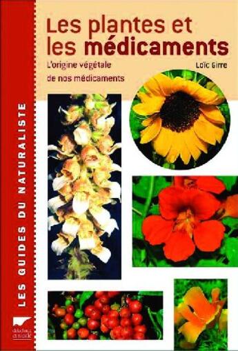 Couverture du livre « Les plantes et les médicaments ; l'origine végétale de nos médicaments » de Loic Girre aux éditions Delachaux & Niestle