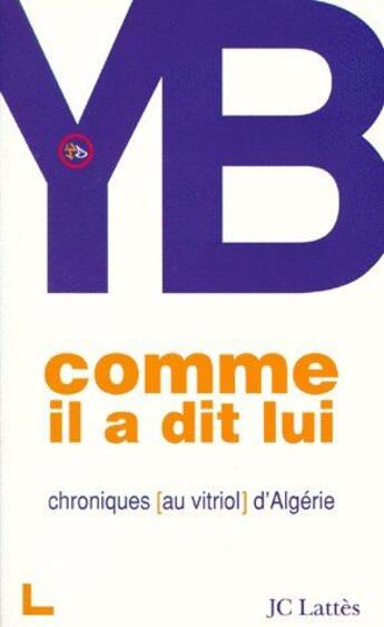 Couverture du livre « Comme il a dit lui ; chroniques (au vitriol) d'Algérie » de Yb aux éditions Lattes