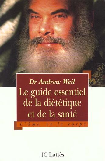 Couverture du livre « Le guide essentiel de la dietetique et de la sante » de Andrew Weil aux éditions Lattes