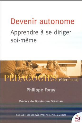 Couverture du livre « Devenir autonome ; apprendre à se diriger soi-même » de Philippe Meirieu et Philippe Foray aux éditions Esf