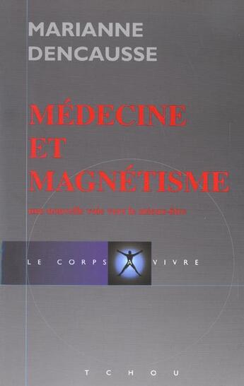 Couverture du livre « Médecine magnétisme ; une nouvelle voie vers le mieux-être » de Marianne Dencausse aux éditions Tchou