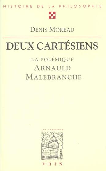 Couverture du livre « Deux cartesiens - la polemique entre antoine arnauld et nicolas malebranche » de Denis Moreau aux éditions Vrin