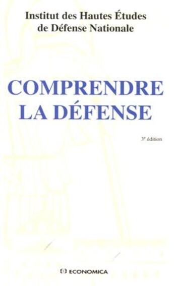 Couverture du livre « Comprendre la défense (3e édition) » de Institut Des Hautes Etudes De Defense Nationale aux éditions Economica