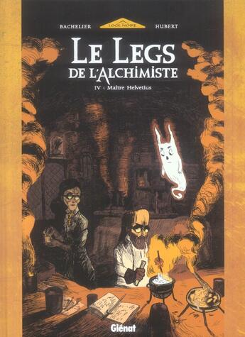 Couverture du livre « Le legs de l'alchimiste Tome 4 : maître Helvetius » de Hubert et Benjamin Bachelier aux éditions Glenat