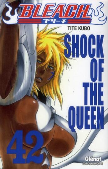 Couverture du livre « Bleach Tome 42 : schock of the queen » de Tite Kubo aux éditions Glenat