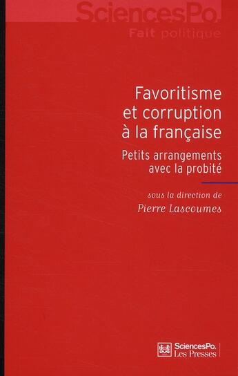 Couverture du livre « Favoritisme et corruption à la française ; petits arrangements avec la probité » de Pierre Lascoumes aux éditions Presses De Sciences Po