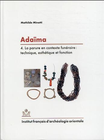 Couverture du livre « Adaïma IV ; la parure en contexte funéraire : technique, esthétique et fonction » de Mathilde Minotti aux éditions Ifao