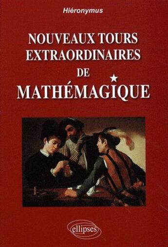 Couverture du livre « Nouveaux tours extraordinaires de mathémagique » de Hieronymus aux éditions Ellipses