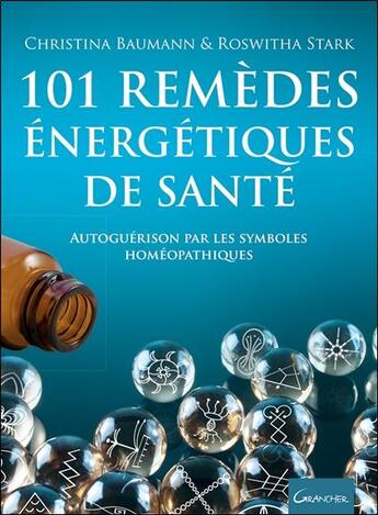 Couverture du livre « 101 remèdes énergétiques de santé ; autoguérison par les symboles homéopathiques » de Christina Baumann et Roswitha Stark aux éditions Grancher