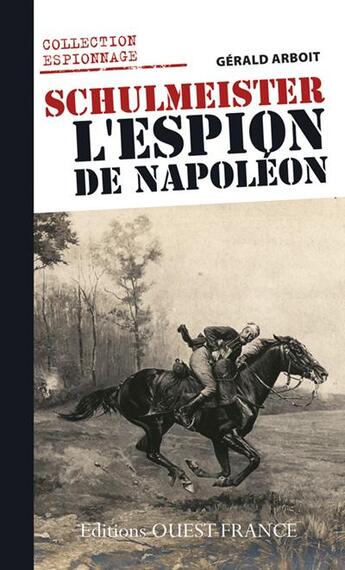 Couverture du livre « Schulmeister, l'espion de Napoléon » de Gerald Arboit aux éditions Ouest France