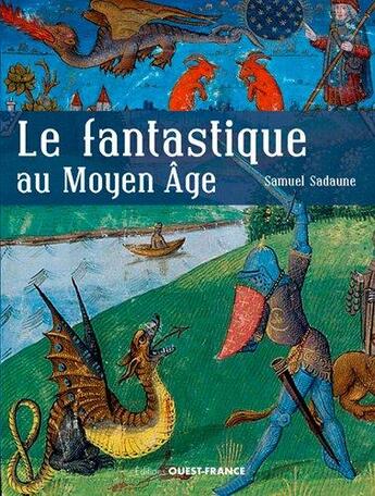 Couverture du livre « Le fantastique Moyen Age » de Samuel Sadaune aux éditions Ouest France