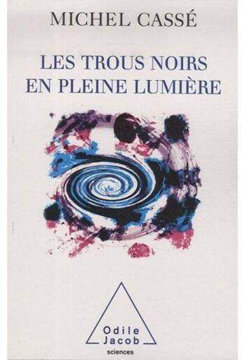 Couverture du livre « Les Trous noirs en pleine lumière » de Michel Casse aux éditions Odile Jacob