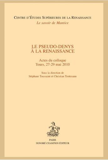 Couverture du livre « Le pseudo-Denys à la Renaissance ; actes du colloque Tours, 27-29 mai 2010 » de  aux éditions Honore Champion