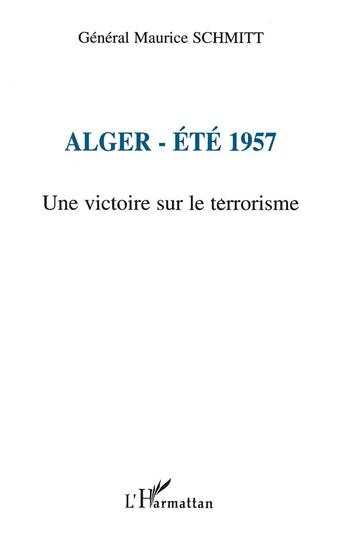 Couverture du livre « Alger-ete 1957 - une victoire sur le terrorisme » de Schmitt M (. aux éditions L'harmattan
