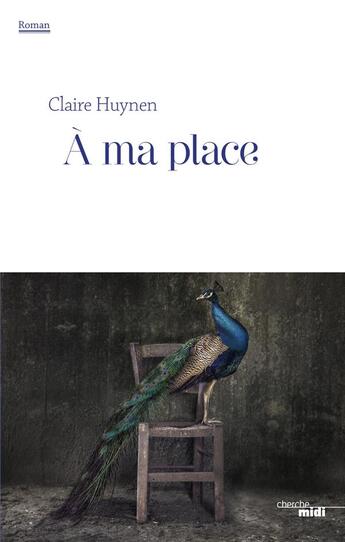 Couverture du livre « À ma place » de Claire Huynen aux éditions Cherche Midi