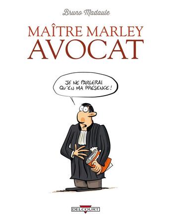 Couverture du livre « Maître Marley avocat t.1 ; je ne parlerai qu'en ma présence » de Bruno Madaule aux éditions Delcourt