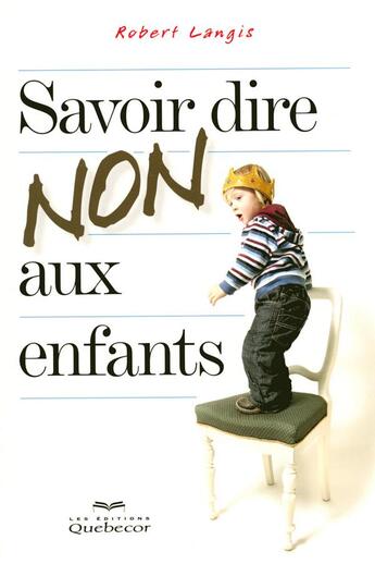 Couverture du livre « Savoir dire non aux enfants » de Robert Langis aux éditions Quebecor